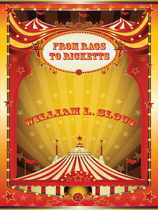 Title details for From Rags to Ricketts and Other Essays on Circus History by William L. Slout - Available